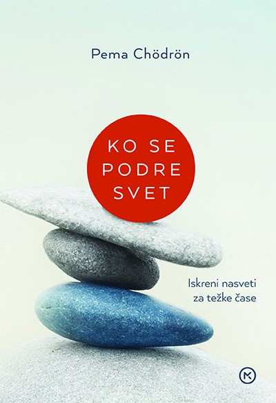 Ko se podre svet: iskreni nasveti za težke čase, Pema Chodron Navadno se na dogodke v življenju odzivamo na ustaljen …