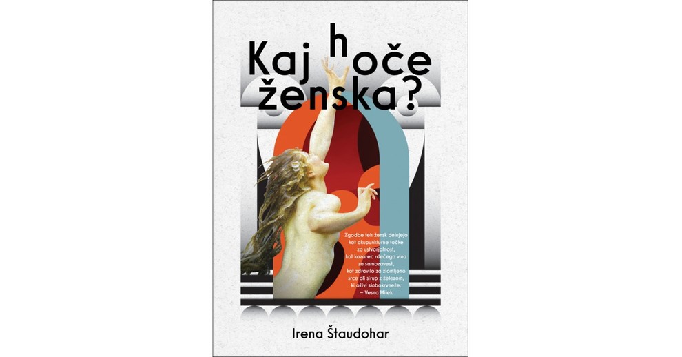 Kaj hoče ženska?, Irena Štaudohar Sigmund Freud se je do konca življenja spraševal, kaj hoče ženska, in ni našel odgovora. …